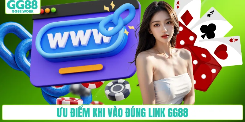 Ưu điểm khi vào đúng link GG88