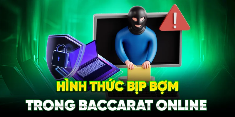 Hình Thức Bịp Bợm Trong Baccarat Online